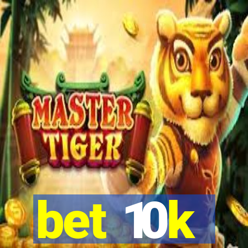 bet 10k